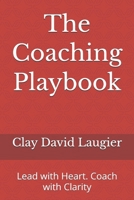 The Coaching Playbook: Lead with Heart. Coach with Clarity B0FH9MWH9F Book Cover