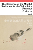 The Sequence of the Mindful Recitation for the Vajradhatu Daimon-ji: Kongokai Nenju Shidai: Shingon Esoteric Practice (Chuin-ryu Shidokegyo) B0HGY84FW8 Book Cover