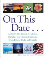 On This Date : A Day-by-Day Listing of Holidays, Birthday and Historic Events, and Special Days, Weeks and Months 0071398279 Book Cover