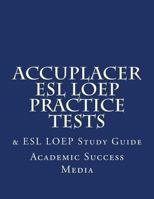 Accuplacer ESL LOEP Practice Tests & ESL LOEP Study Guide 153034056X Book Cover