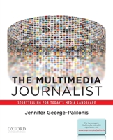 The Multimedia Journalist: Storytelling for Today's Media Landscape 0199764522 Book Cover