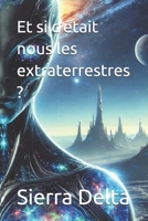 Et si c'était nous les extraterrestres ? (French Edition) B0DYNYYVFR Book Cover