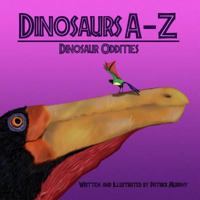 Dinosaurs a - Z: Dinosaur Oddities 1544700628 Book Cover