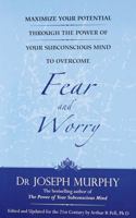 Maximise Your Potential Through the Power of Your Subconscious Mind to Overcome Fear and Worry: Bk. 1 1401912141 Book Cover