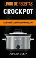 Livro de Receitas: Crockpot: Receitas F?ceis e R?pidas para Crockpot 1986977102 Book Cover