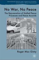 No War, No Peace: The Rejuvenation of Stalled Peace Processes and Peace Accords (Rethinking Peace and Conflict Studies) 1403946612 Book Cover