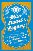 Miss Stuart's Legacy: With an Essay From The Garden of Fidelity Being the Autobiography of Flora Annie Steel, 1847 - 1929 By R. R. Clark 1528714520 Book Cover