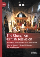 The Church on British Television: From the Coronation to Coronation Street 3030381153 Book Cover