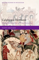 Caliphs and Merchants: Cities and Economies of Power in the Near East (700-950) 0198855826 Book Cover