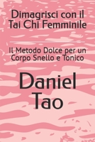 Dimagrisci con il Tai Chi Femminile: Il Metodo Dolce per un Corpo Snello e Tonico (Italian Edition) B0GPNWXKK1 Book Cover