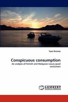 Conspicuous consumption: An analysis of Finnish and Malaysian luxury good consumers 3844398775 Book Cover