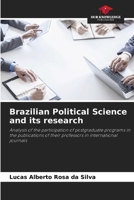 Brazilian Political Science and its research: Analysis of the participation of postgraduate programs in the publications of their professors in international journals 6206829979 Book Cover