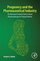 Pregnancy and the Pharmaceutical Industry: The Movement towards Evidence-Based Pharmacotherapy for Pregnant Women 0128185503 Book Cover