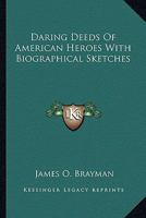Daring Deeds Of American Heroes: With Biographical Sketches... 0526836563 Book Cover
