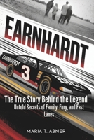 EARNHARDT: The True Story Behind the Legend: Untold Secrets of Family, Fury, and Fast Lanes B0FJ6YRKVT Book Cover