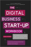 The Digital Start Up Workbook: The Ultimate Step-by-Step Guide to Succeeding Online from Start Up to Exit 085708285X Book Cover