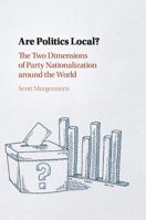 Are Politics Local?: The Two Dimensions of Party Nationalization Around the World 1108400345 Book Cover