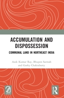 Accumulation and Dispossession: Communal Land in Northeast India 1032752270 Book Cover