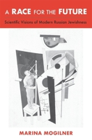 A Race for the Future: Scientific Visions of Modern Russian Jewishness 067427072X Book Cover
