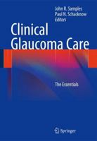 Clinical Glaucoma Care: The Essentials 1461441714 Book Cover