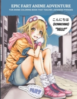 Epic Fart Anime Adventure: Fun Anime Coloring Book That Teaches Japanese Phrases B0BS1V5C79 Book Cover