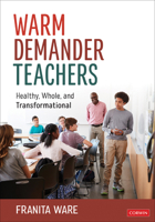 Warm Demander Teachers: Healthy, Whole, and Transformational 1071928384 Book Cover
