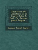 Explication Des Caracteres de La Charite Selon S. Paul, Par Jacques-Joseph Duguet... 1249617464 Book Cover
