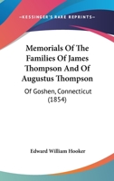 Memorials Of The Families Of James Thompson And Of Augustus Thompson: Of Goshen, Connecticut 1120644534 Book Cover