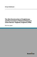 The (De-)Construction of Englishness and the Invention of National History in Julian Barnes' England, England 3656992835 Book Cover