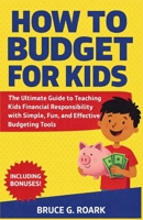 How to Budget for Kids: The Ultimate Guide to Teaching Kids Financial Responsibility with Simple, Fun, and Effective Budgeting Tools (FINANCE 101) B0GN2GWTGP Book Cover
