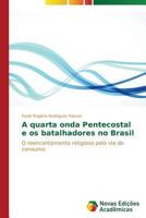 A Quarta Onda Pentecostal E OS Batalhadores No Brasil 3639612566 Book Cover