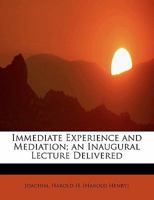 Immediate Experience and Mediation; An Inaugural Lecture Delivered Before the University of Oxford, 20 November, 1919 1425461255 Book Cover