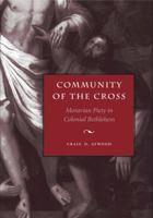 Community of the Cross: Moravian Piety in Colonial Bethlehem (Max Kade German-American Research Institute Series) 0271058552 Book Cover