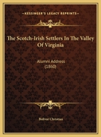 The Scotch-Irish Settlers In The Valley Of Virginia: Alumni Address 1169573711 Book Cover