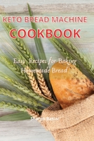 Keto Bread Machine cookbook: Esay Recipes for Baking Homemade Bread 1801124094 Book Cover