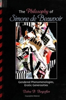 The Philosophy of Simone De Beauvoir: Gendered Phenomenologies, Erotic Generosities (S U N Y Series in Feminist Philosophy) 0791431525 Book Cover