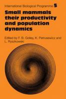 Small Mammals: Their productivity and population dynamics (International Biological Programme Synthesis Series) 0521116066 Book Cover