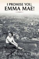 I Promise You, Emma Mae! 1425701906 Book Cover