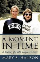 A Moment In Time: A Journey of Faith, Hope, and Love 1440121850 Book Cover