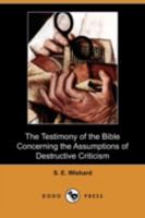 The Testimony of the Bible Concerning the Assumptions of Destructive Criticism 1534707824 Book Cover