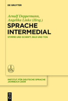 Sprache Intermedial: Stimme Und Schrift, Bild Und Ton 2009 (Jahrbuch Des Instituts Fur Deutsche Sprache) (German Edition) 3110222051 Book Cover