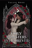 Only Monsters Live Forever B0HFQ24GJJ Book Cover