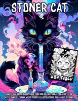 Cat Stoner Coloring Book For Adults: funny weed trippy illustrations of crazy & cute looking Psychedelic cats, whimsical feline stoners, providing a ... stoners, and for relaxing and stress relief. B0CMR8HDXC Book Cover