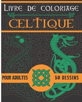 Livre de coloriage celtique: 50 dessins et motifs celtes pour adultes | Carnet de coloriage celtique, noeuds, croix, personnages | Idéal cadeau pour ... femme | 20,32 x 25,4 cm B08L47S1Z3 Book Cover