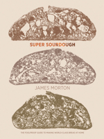 Super Sourdough: The Foolproof Guide to Making World-Class Bread at Home 1787134652 Book Cover