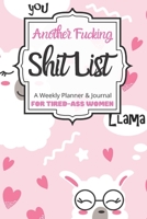 Another Fucking Shit List A Weekly Planner & Journal For Tired-Ass Women: 2020 Funny Swearing Gifts 1710644346 Book Cover