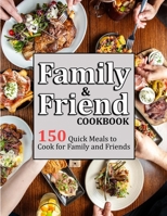 Family & Friend Cookbook: 150 Quick Meals to Cook for Family and Friends null Book Cover