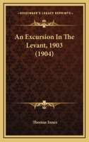 An Excursion In The Levant, 1903 1246672820 Book Cover