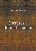 Socrates a Dramatic Poem 5518784228 Book Cover