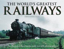 The World's Greatest Railways: An Illustrated Enclyclopedia with Over 600 Photographs 184681779X Book Cover